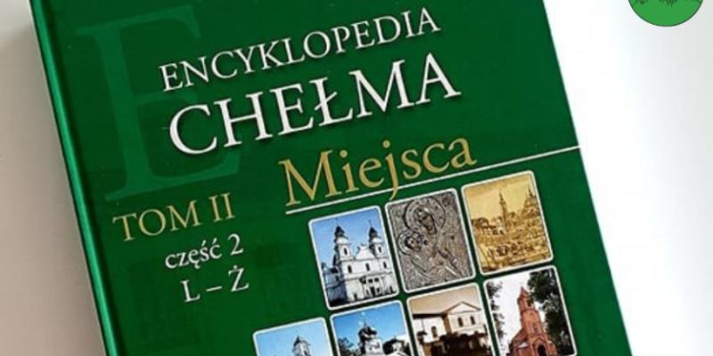 Encyklopedia Chełma. Czy znasz te miejsca?