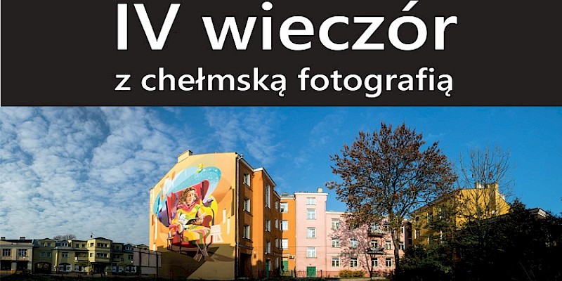 Po sąsiedzku z chełmską fotografią