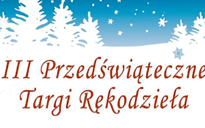 III Przedświąteczne Targi Rękodzieła coraz bliżej!