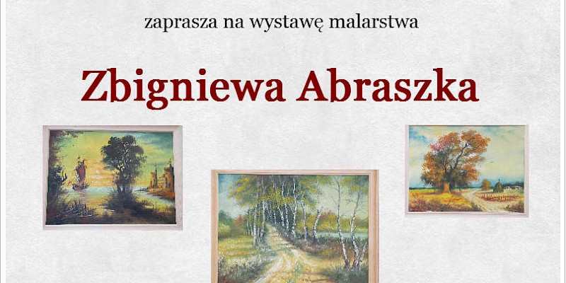 Wystawa obrazów Zbigniewa Abraszka